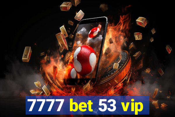 7777 bet 53 vip